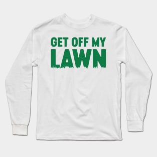 Get Off My Lawn Long Sleeve T-Shirt